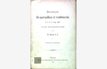 Decretum De sponsalibus et matrimoniis s. c. c. 2. aug. 1907 cum declaratione