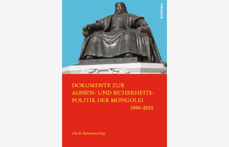 Dokumente zur Außen- und Sicherheitspolitik der Mongolei 1990-2015. (Schriftenreihe der Hochschule für Musik Franz Liszt Weimar, Band 10).