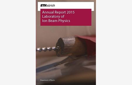 Annual Report 2015: Laboratory of Ion Beam Physics (ETH Zürich. Annual Report. Laboratory of Ion Beam Physics. )