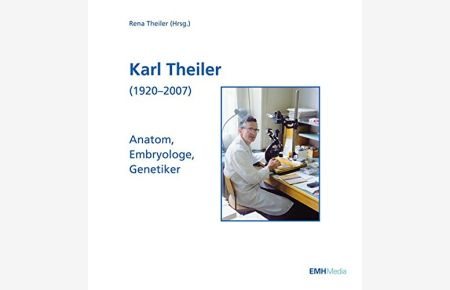 Karl Theiler (1920 - 2007): Anatom, Embryologe, Genetiker