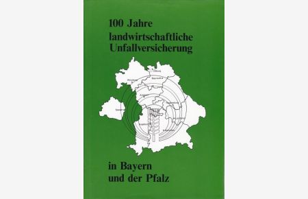 100 Jahre landwirtschaftliche Unfallversicherung in Bayern und der Pfalz. , Ihr Werden und ihr heutiger Stand. ,