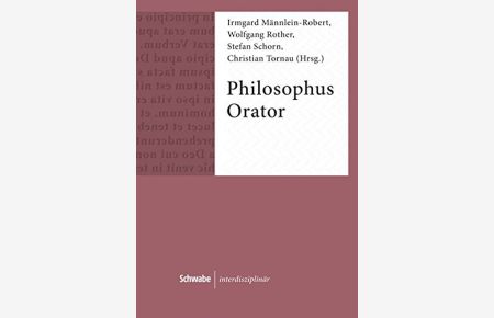 Philosophus Orator: Rhetorische Strategien und Strukturen in philosophischer Literatur (Schwabe interdisziplinär)
