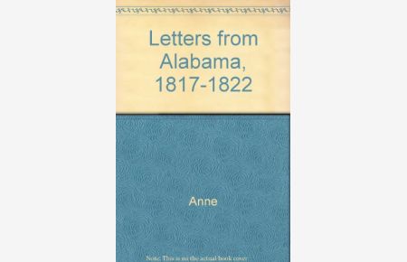 Letters from Alabama, 1817-1822: Biographical introd. and notes by Lucille Griffith (Southern historical publications)