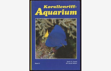Korallenriff-Aquarium. Band 3.   - Zoogeographie - Systematik und Nomenklatur . Fische im Korallenriff und für das Korallenriff-Aquarium.