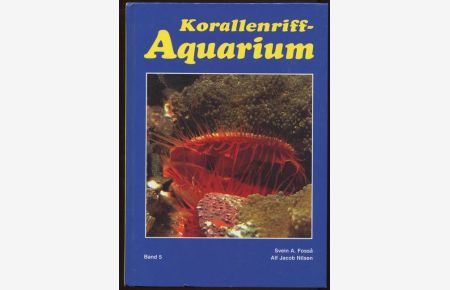 Korallenriff-Aquarium. Band 5. Einzellige Organismen, Schwämme, marine Würmer und Weichtiere im Korallenriff und für das Korallenriff-Aquarium.