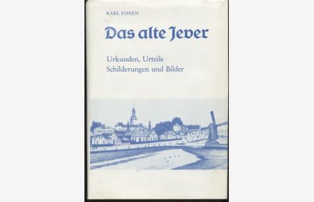 Das alte Jever. Urkunden, Urteile, Schilderungen und Bilder.