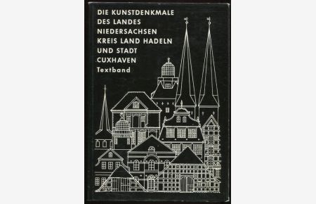 Die Kunstdenkmale des Kreises Land Hadeln und der Stadt Cuxhaven. Textband.   - Die Kunstdenkmale des Landes Niedersachsen.