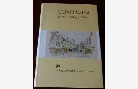 Cuxhaven gemalt und gezeichnet.   - Ausgewählte Arbeiten aus städtischem und privatem Besitz.