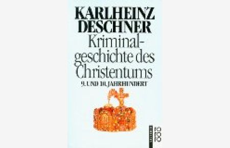 Kriminalgeschichte des Christentums. Bd. 5: Neuntes und zehntes Jahrhundert. Von Ludwig dem Frommen (814) bis zum Tode Ottos III. ì(1002)