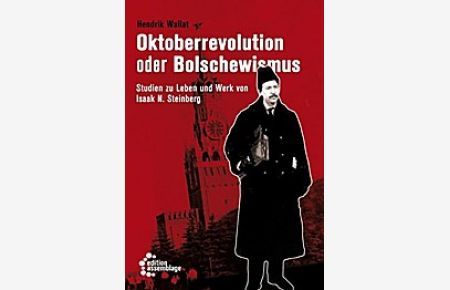 Oktoberrevolution oder Bolschewismus: Studien zu Leben und Werk von Isaak N. Steinberg