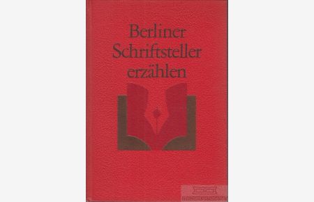 Berliner Schriftsteller erzählen  - Herausgegeben vom Vorstand des Bezirksverbandes Berlin des Schriftstellerverbandes der DDR