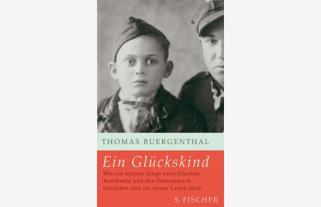 Ein Glückskind: Wie ein kleiner Junge zwei Ghettos, Auschwitz und den Todesmarsch überlebte und ein neues Leben fand