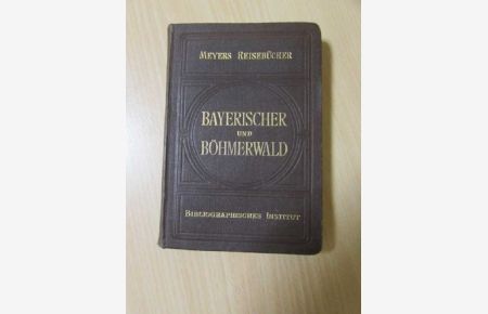 Meyers Reisebücher - Bayrischer und Böhmerwald (Regensburg, Passau, Linz, Budweis, Pilsen)