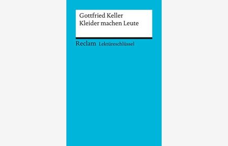 Gottfried Keller, Kleider machen Leute.   - von / Reclams Universal-Bibliothek ; Nr. 15313 : Lektüreschlüssel für Schüler