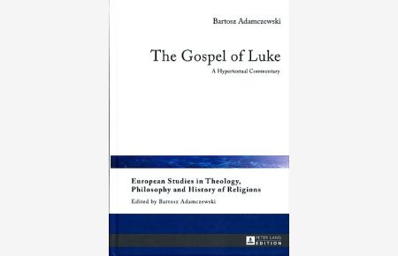 The Gospel of Luke.   - European Studies in Theology, Philosophy and History of Religions 13.