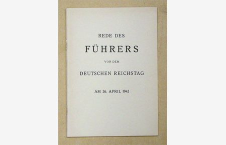 Rede des Führers vor dem deutschen Reichstag am 26. April 1942.