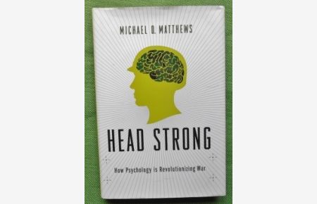 Head Strong.   - How Psychology is Revolutionizing War.