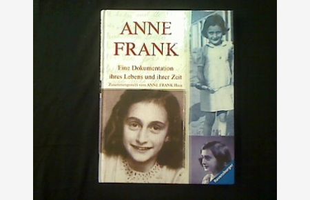 Anne Frank.   - Eine Dokumentation ihres Lebens und ihrer Zeit.