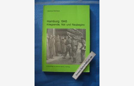 Hamburg 1945 : Kriegsende, Not und Neubeginn.   - [Landeszentrale für Polit. Bildung, Hamburg] / Veröffentlichung der Landeszentrale für Politische Bildung, Hamburg