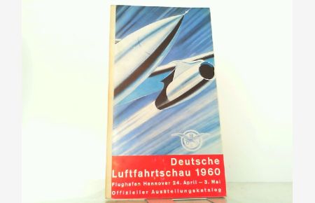Deutsche Luftfahrt-Schau 1960. Offizieller Ausstellungskatalog.   - Flughafen Hannover, 24. April - 3. Mai.