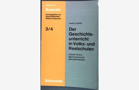 Der Geschichtsunterricht in Volks- und Realschulen: Didaktish-methodische Grundfragen  - Auswahl 3/4 ; Reihe B