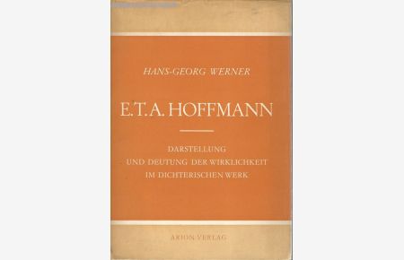 E. T. A. Hoffmann. Darstellung und Deutung der Wirklichkeit im Dichterischen Werk.