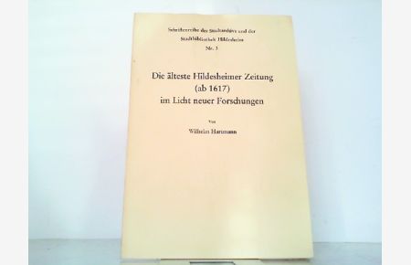 Die älteste Hildesheimer Zeitung (ab 1617) im Licht neuer Forschungen.   - Schriftenreihe des Stadtarchivs und der Stadtbibliothek Hildesheim, Nr. 3.