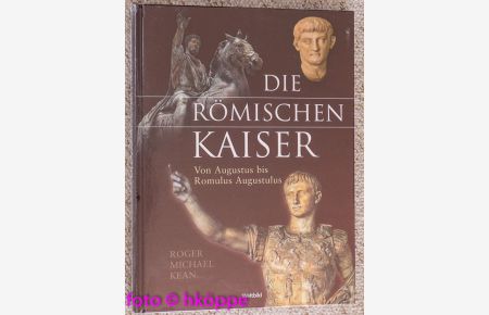 Die römischen Kaiser : von Augustus bis Romulus Augustulus.
