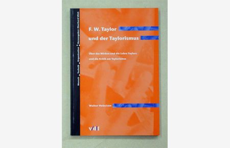 F. W. Taylor und der Taylorismus. Über das Wirken und die Lehre Taylors und die Kritik am Taylorismus.