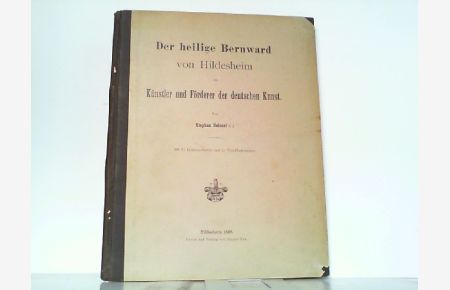 Der heilige Bernward von Hildesheim als Künstler und Förderer der deutschen Kunst.