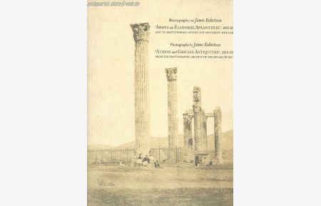 Athens and Grecian Antiquities, 1853 - 1854. From the Photographic Archive of the Benaki Museum.   - Photographs by James Robertson