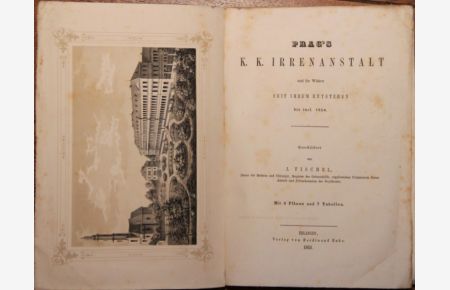 Prag's K. K. Irrenanstalt und ihr Wirken seit ihrem Entstehen bis incl. 1850