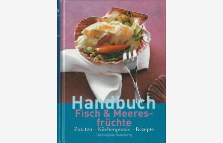 Handbuch Fisch & Meeresfrüchte (Zutaten - Küchenpraxis - Rezepte)