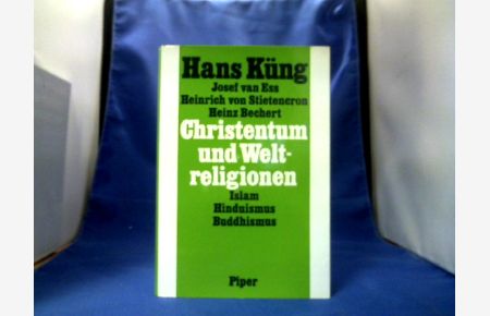 Christentum und Weltreligionen : Hinführung zum Dialog mit Islam, Hinduismus u. Buddhismus.   - Hans Küng ...
