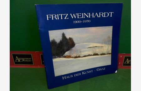 Fritz Weinhardt 1900-1970. (= Katalog zur Ausstellung im Haus der Kunst, Graz).