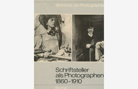 Schriftsteller als Photographen : 1860 - 1910.   - Red. Max A. Wyss. Aus d. Franz. von Gertrud Strub. Bibliothek der Photographie ; Bd. 7.