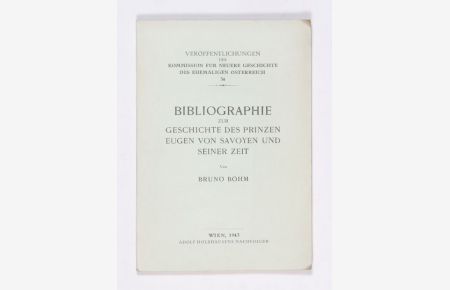 Bibliographie zur Geschichte des Prinzen Eugen von Savoyen und seiner Zeit. (= Veröffentlichungen der Kommission für neuere Geschichte des ehemaligen Österreich, Bd. 34).