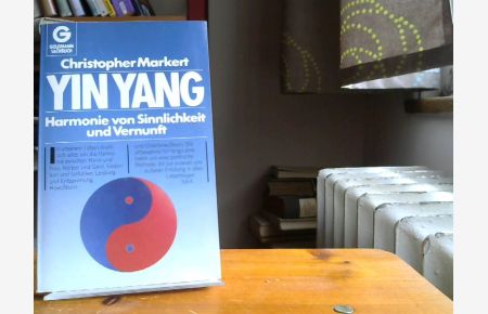 Yin Yang : Harmonie von Sinnlichkeit u. Vernunft.   - Goldmann ; 11379 : Goldmann-Sachbuch