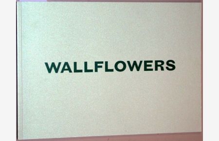Wallflowers :  - [grosse Fotografien ; dieser Katalog begleitet die Ausstellung Wallflowers im Kunsthaus Zürich, 14. Juni bis 15. September 2002]