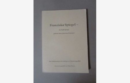 Franziska Spiegel - Die Stadt Spenge gedenkt eines jüdischen Schicksals (Eine Dokumentation mit Beiträgen zur Erinnerungsarbeit)