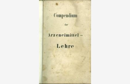 Compendium der Arzneimittellehre. [Vorlesungsmitschrift oder Abschrift auf lithographischen Wege].