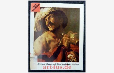 Die Utrechter Malerschule : Caravaggisti des Nordens : Wallraf-Richartz-Museum Köln, 14. 3. - 20. 5. 1984.   - Museen zu Gast : Centraal Museum Utrecht