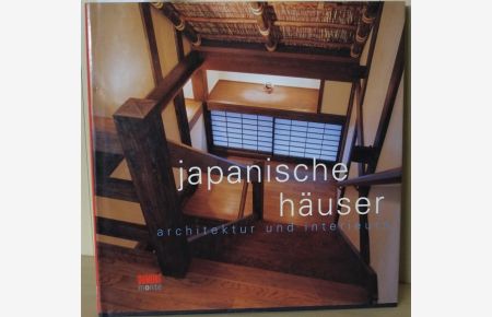 Japanische Häuser - Architektur und Interieurs Mit zahlreichen farbigen Abbildungen.