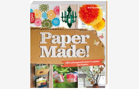 Papermade!  - 101 außergewöhnliche Projekte aus Papier