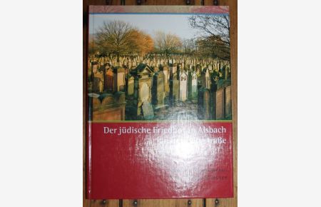 Der jüdische Friedhof in Alsbach an der Bergstrasse Aus der Reihe : Veröffentlichungen der Kommission für die Geschichte der Juden in Hessen XVIII