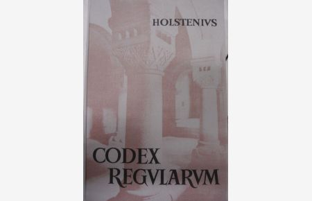 Codex regulaum monasticarum et canonicarum. Vol. V-VI (in einem Buch).
