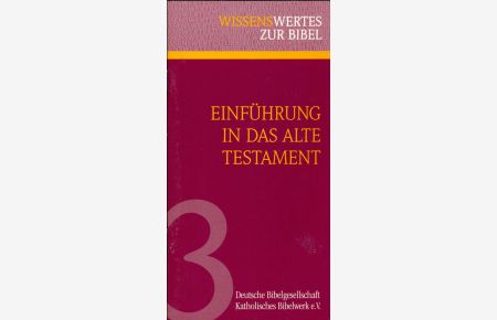 Einführung in das Alte Testament.   - Aus der Reihe: Wissenswertes zur Bibel, 3.