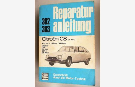 Reparaturanleitung. Citroen GS. (ab 1977) 302, 303.   - 1015 cm³ / 1130cm³ / 1220cm³ / GSpecial / GSX / GS Club / GSX 2 / GS Pallas. Querschnitt durch die Motor-Technik.