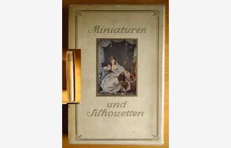 Miniaturen und Silhouetten : Ein Kapital aus Kulturgeschichte u. Kunst.   - von Max v. Boehn