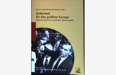 Sicherheit für das größere Europa : Politische Optionen im globalen Spannungsfeld.   - Eine Welt ; Bd. 14